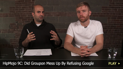 HipMojo 9C: Did Groupon Mess Up By Refusing Google