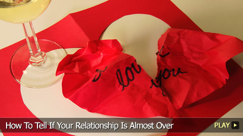 How To Tell If Your Relationship Is Almost Over