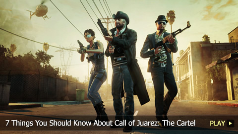 7 Things You Should Know About Call of Juarez: The Cartel