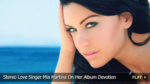 Stereo Love Singer Mia Martina On Her Album Devotion