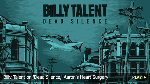 Billy Talent on 'Dead Silence,' Aaron's Heart Surgery