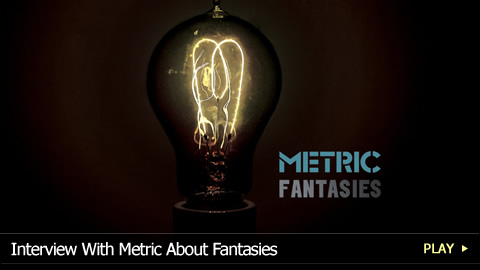 Interview With Metric About Fantasies