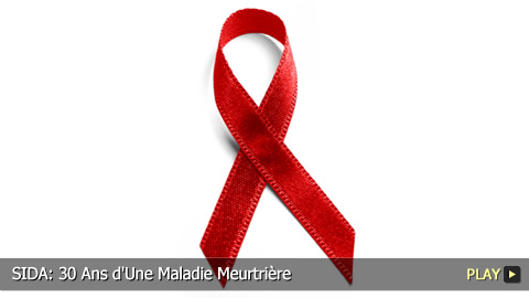 SIDA: 30 Ans d'Une Maladie Meurtrière