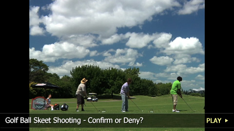 Golf Ball Skeet Shooting - Confirm or Deny?