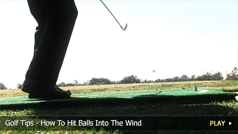 Golf Tips - How To Hit Balls Into The Wind