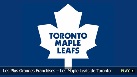 Les Plus Grandes Franchises du Sport – Les Maple Leafs de Toronto