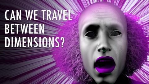 Is Interdimensional Travel Possible? | Unveiled