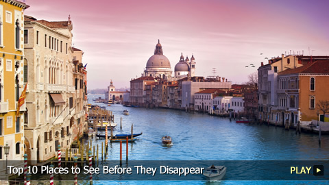 Top 10 Places to See Before They Disappear