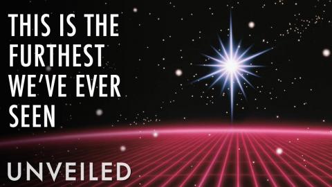 Did Scientists Just Discover the Most Distant Star Ever? | Unveiled