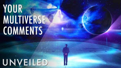 Your Comments On... 4 Reasons We Probably Live in the Multiverse | Unveiled