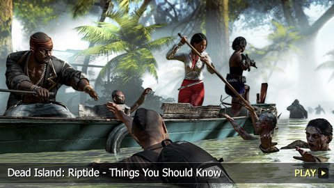 Dead Island: Riptide - Things You Should Know