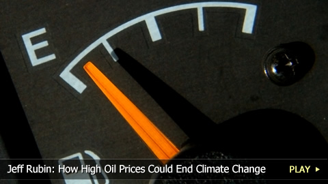 Jeff Rubin: How High Oil Prices Could End Climate Change