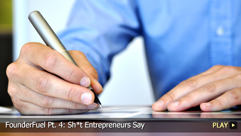 FounderFuel Pt. 4: Shit Entrepreneurs Say