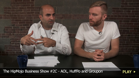 The HipMojo Business Show 2C - Lightning Round: AOL, HuffPo and Groupon