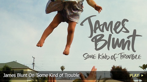 James Blunt On Some Kind of Trouble