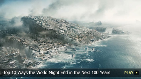 Top 10 Ways The World Can End Any Second Now...