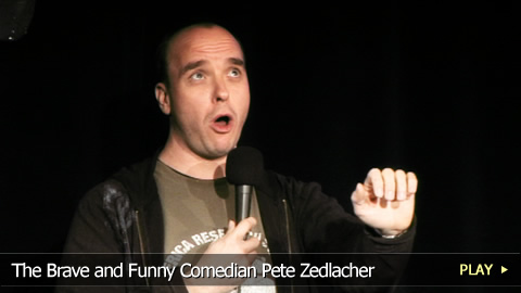 The Brave and Funny Comedian Pete Zedlacher