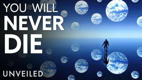 Quantum Theory PROVES You Never Die | Unveiled