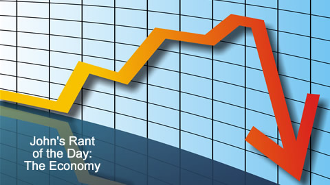 John's Rant Of The Day: The Economy