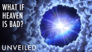 What If Heaven Is Terrible? | Unveiled