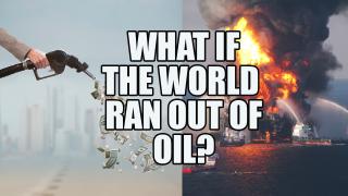 What If the World Ran Out of Oil?